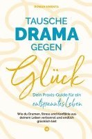 bokomslag Tausche Drama gegen Glück: Dein Praxis-Guide für ein entspanntes Leben - Wie du Dramen Stress und Konflikte aus deinem Leben verbannst und endlic