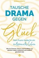 bokomslag Tausche Drama gegen Glück: Dein Praxis-Guide für ein entspanntes Leben - Wie du Dramen Stress und Konflikte aus deinem Leben verbannst und endlic