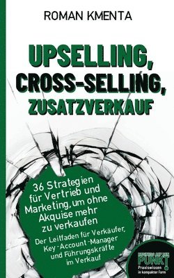 bokomslag Upselling, Cross-Selling-Zusatzverkauf: 36 Strategien für Vertrieb und Marketing, um ohne Akquise mehr zu verkaufen