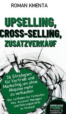 bokomslag Upselling, Cross-Selling-Zusatzverkauf: 36 Strategien für Vertrieb und Marketing, um ohne Akquise mehr zu verkaufen