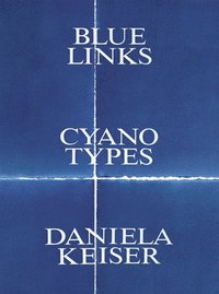 bokomslag Blue Links. Cyanotypes. Daniela Keiser
