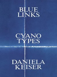 bokomslag Daniela Keiser: Blue Links. Cyanotypes.