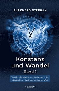 bokomslag Konstanz und Wandel - Band 1: Von der physikalisch-chemischen - der abiotischen - Welt zur biotischen Welt