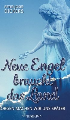 Peter Josef Dickers - Neue Engel braucht das Land, Inbunden