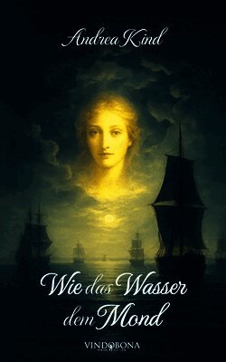 Andrea Kind - Wie das Wasser dem Mond, Häftad