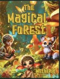 bokomslag The Magical Forest Wetherid: An Enchanting Tale of Friendship, Adventure, and Nature's Wonders