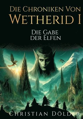 Die Chroniken von Wetherid I - Die Gabe der Elfen