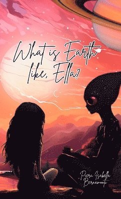 bokomslag What is Earth like, Ella?