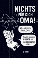 NICHTS für dich, Oma! Weil du dir NICHTS wünschst ... bekommst du NICHTS! Das perfekte Geschenk für die beste Oma, die schon alles hat und sich wieder e