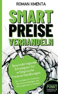 bokomslag Smart Preise verhandeln - Gewinnbringende Strategien für erfolgreiche Preisverhandlungen: Der Leitfaden für Verkäufer, Key Account Manager und Führung