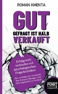 bokomslag Gut gefragt ist halb verkauft: Erfolgreich verkaufen mit psychologischen Fragetechniken
