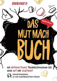 bokomslag Das Mut mach Buch: Ein unterhaltsames Trainingsprogramm für mehr Mut und Selbstwert