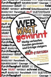 bokomslag Wer wagt, gewinnt: Mutig verkaufen, Kunden gewinnen und Erträge steigern