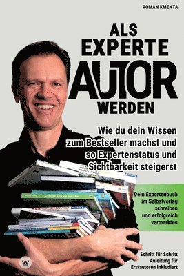 bokomslag Als Experte Autor werden: Wie du dein Wissen zum Besteller machst und so Expertenstatus und Sichtbarkeit steigerst: Dein Expertenbuch im Selbstv