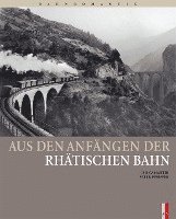 bokomslag Aus den Anfängen der Rhätischen Bahn