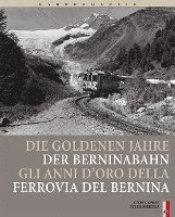 Bahnromantik: Die goldenen Jahre der Berninabahn 1