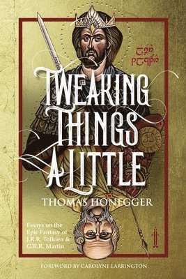 Thomas Honegger - Tweaking Things a Little. Essays on the Epic Fantasy of J.R.R. Tolkien and G.R.R. Martin, Häftad