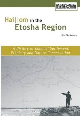 Haiom in the Etosha Region. A History of Colonial Settlement, Ethnicity and Nature Conservation 1