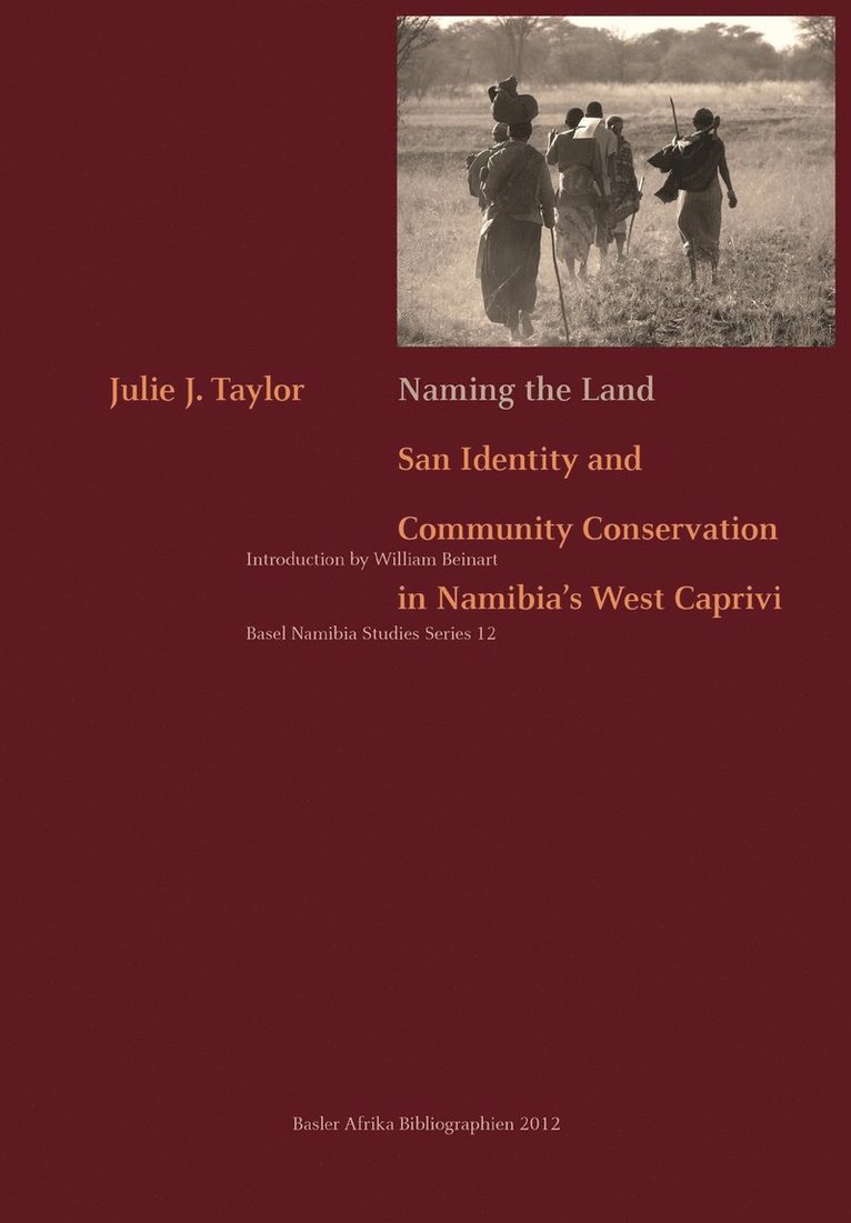 Julie J. Taylor - Naming the Land. San Identity and Community Conservation in Namibia's West Caprivi, Häftad