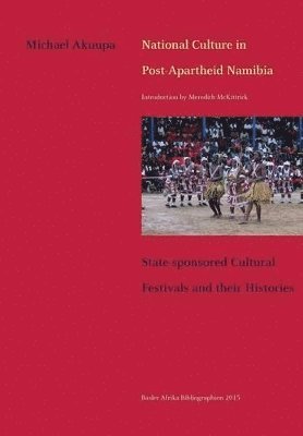 bokomslag National Culture in Post-Apartheid Namibia. State-sponsored Cultural Festivals and their Histories