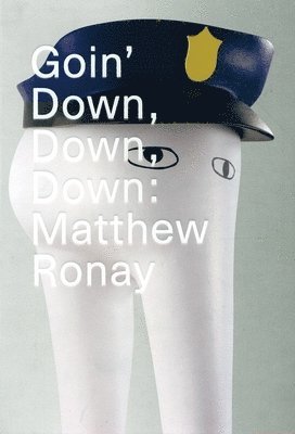 bokomslag Goin' Down, Down, Down: Matthew Ronay