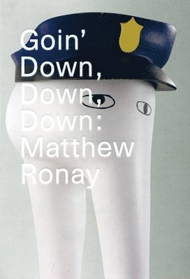 Goin' Down, Down, Down: Matthew Ronay 1