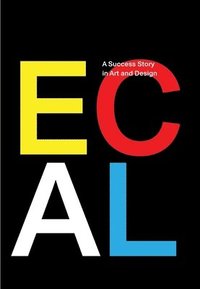 bokomslag ECAL: A Success Story in Art and Design