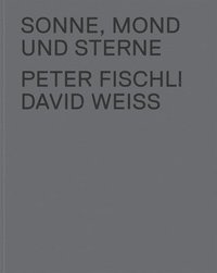 bokomslag Peter Fischli & David Weiss: Sonne, Mond und Sterne