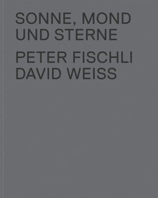 bokomslag Peter Fischli & David Weiss: Sonne, Mond und Sterne