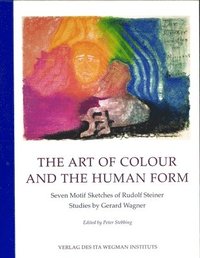 bokomslag The Art of Colour and the Human Form: Seven Motif Sketches of Rudolf Steiner: Studies by Gerard Wagner