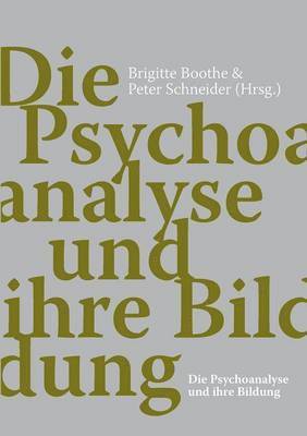 Die Psychoanalyse und ihre Bildung 1