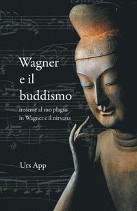 bokomslag Wagner e il buddismo, insieme al suo plagio in Wagner e il nirvana