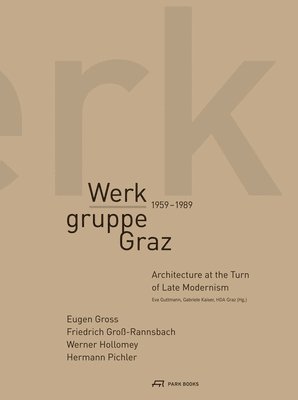 bokomslag Werkgruppe Graz 19591989  Architecture at the Turn of Late Modernism