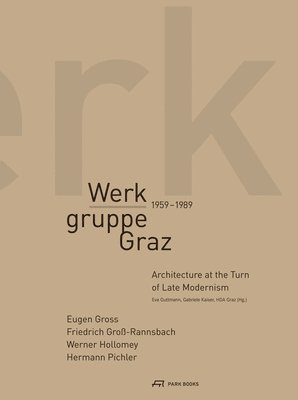 Werkgruppe Graz 1959-1989 - Architecture at the Turn of Late Modernism 1