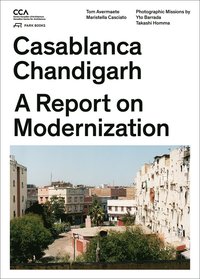 bokomslag Casablanca and Chandigarh - How Architects, Experts, Politicians, International Agencies, and Citizens Negotiate Modern Planning