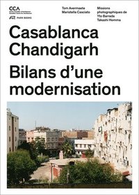 bokomslag Casablanca and Chandigarh - Comment les Architectes, Les experts, Les politiciens, Les Institutions Internationales et Les Citoyens