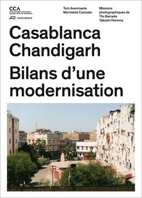 Casablanca and Chandigarh - Comment les Architectes, Les experts, Les politiciens, Les Institutions Internationales et Les Citoyens 1