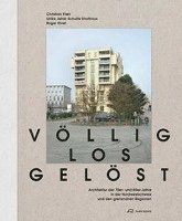 bokomslag Völlig losgelöst - Architektur der 1970er- und 1980er-Jahre in der Nordwestschweiz und den grenznahen Regionen