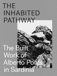 bokomslag The Inhabited Pathway - The Built Work of Alberto Ponis in Sardinia