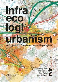 bokomslag Infra Eco Logi Urbanism - A Project for the Great Lakes Megaregion