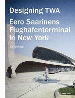 bokomslag Designing TWA  Eero Saarinens Flughafenterminal in New York