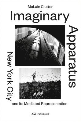 Imaginary Apparatus - New York City and its Mediated Representation 1