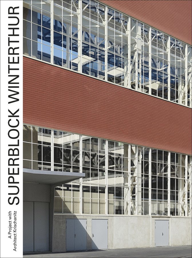 Hans–peter Bartschi, Adolf Krischanitz, Axel Simon, Hans-Peter Bärtschi, Hans-Peter Bartschi - Superblock Winterthur – A Project with Architect Krischanitz, Inbunden