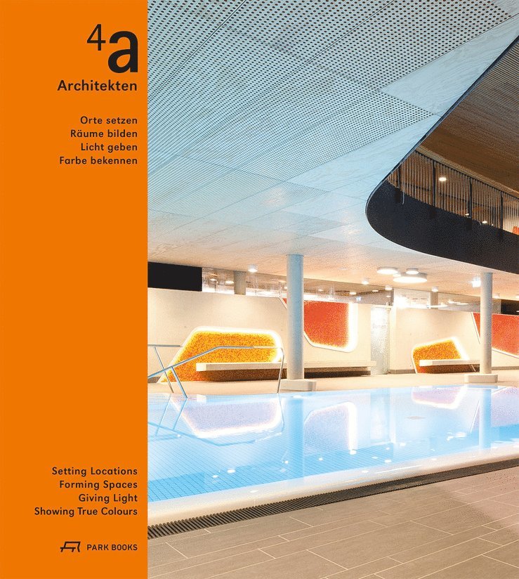 Wolfgang Bachmann, Wolfgang Bachmann - 4a Architekten – Setting Locations, Forming Spaces, Giving Light, Showing True Colors, Inbunden