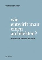 bokomslag Friedrich Achleitner. Wie entwirft man einen Arc - Portrats von Aalto bis Zumthor