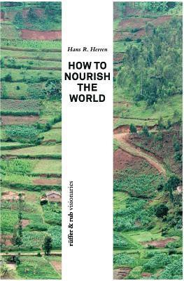 Hans R Herren - How to Nourish the World, Häftad