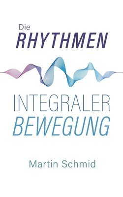 Martin Schmid - Rhythmen integraler Bewegung, Häftad