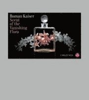 Roman Kaiser - Scent of the Vanishing Flora, Inbunden