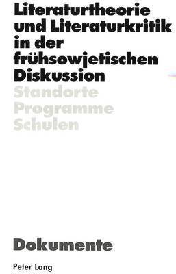 Literaturtheorie Und Literaturkritik in Der Fruehsowjetischen Diskussion 1