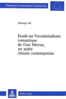 Etude Sur l'Occidentalisme Romantique de Guo Moruo, - Un Pote Chinois Contemporain 1